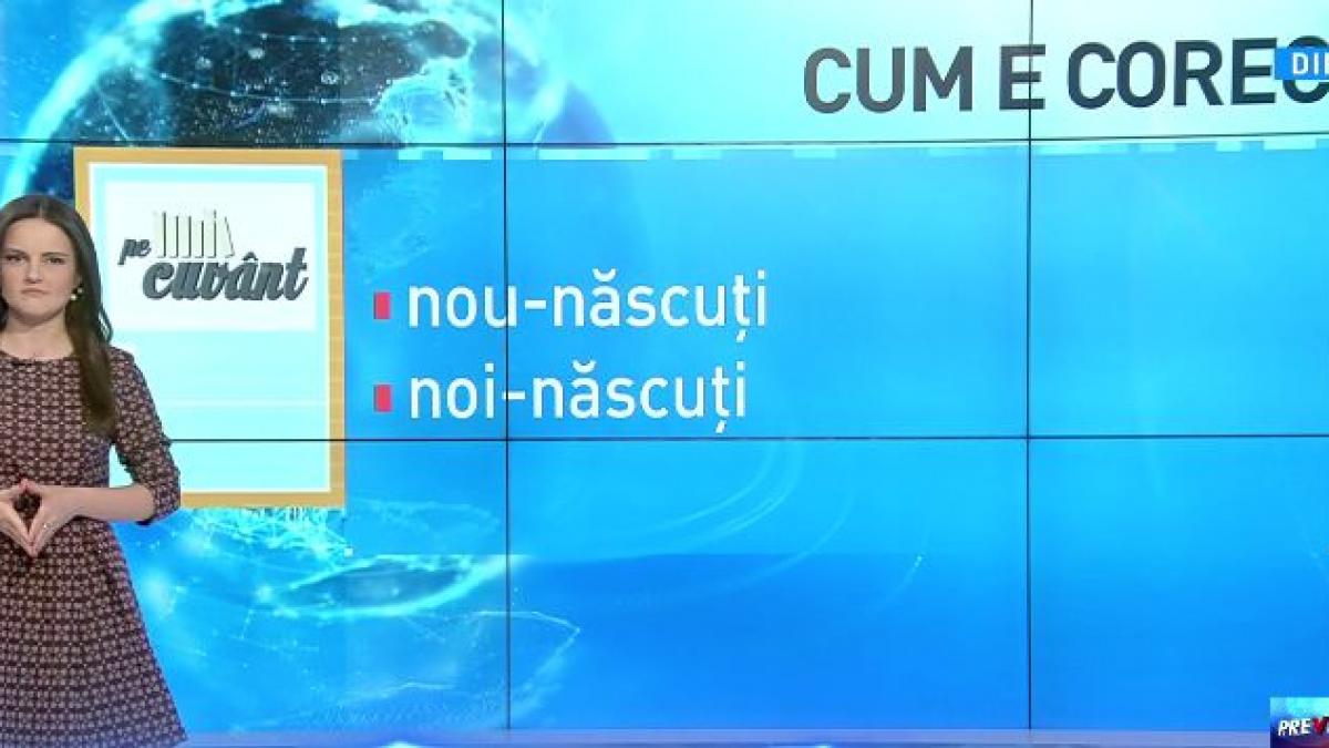 Pe cuvânt cu Ana Iorga Cum scriem corect nou născuți sau noi