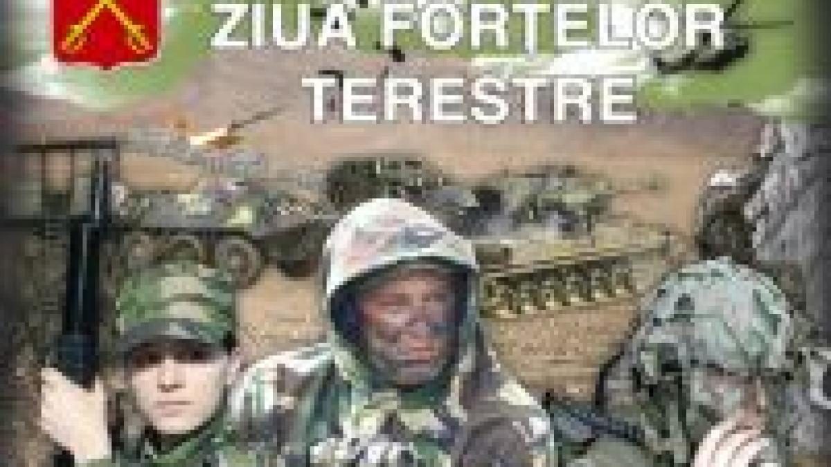 Armata Română sărbătoreşte Ziua Forţelor Terestre