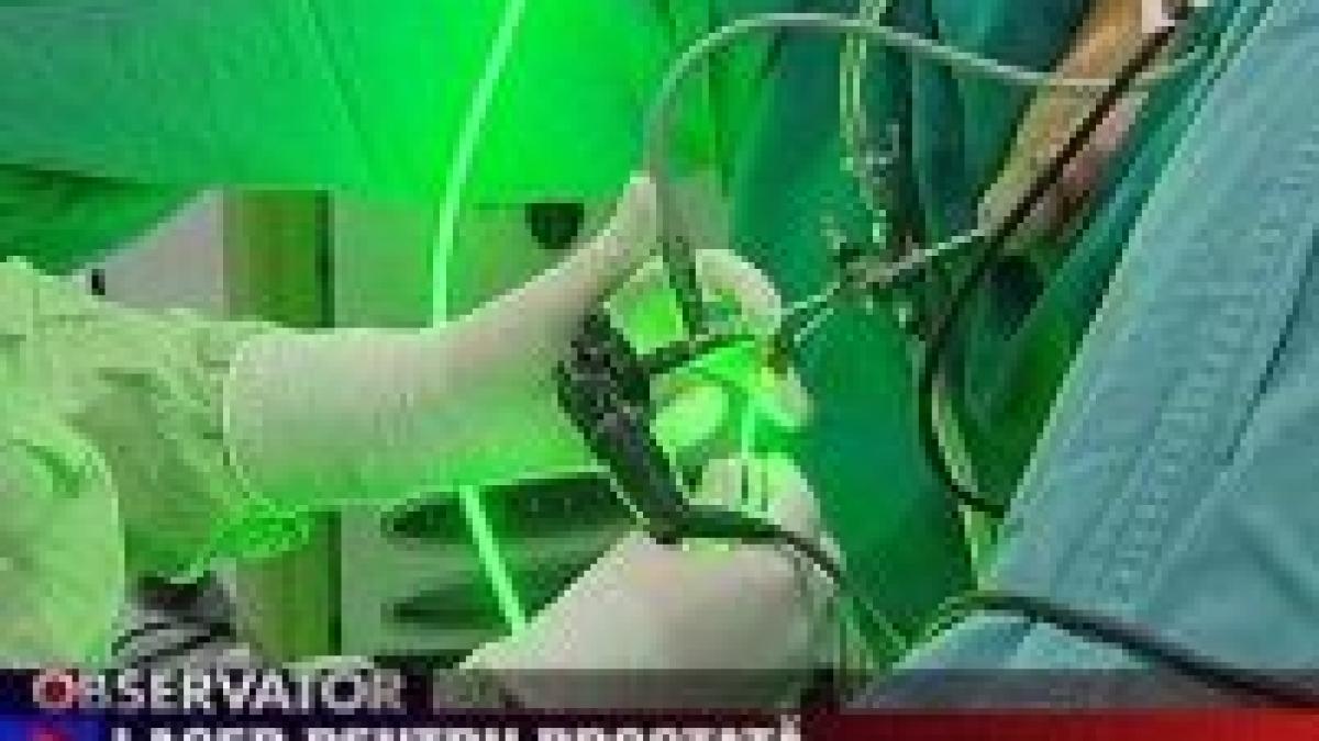 Premieră în România: Tumorile de prostată, eliminate cu laserul