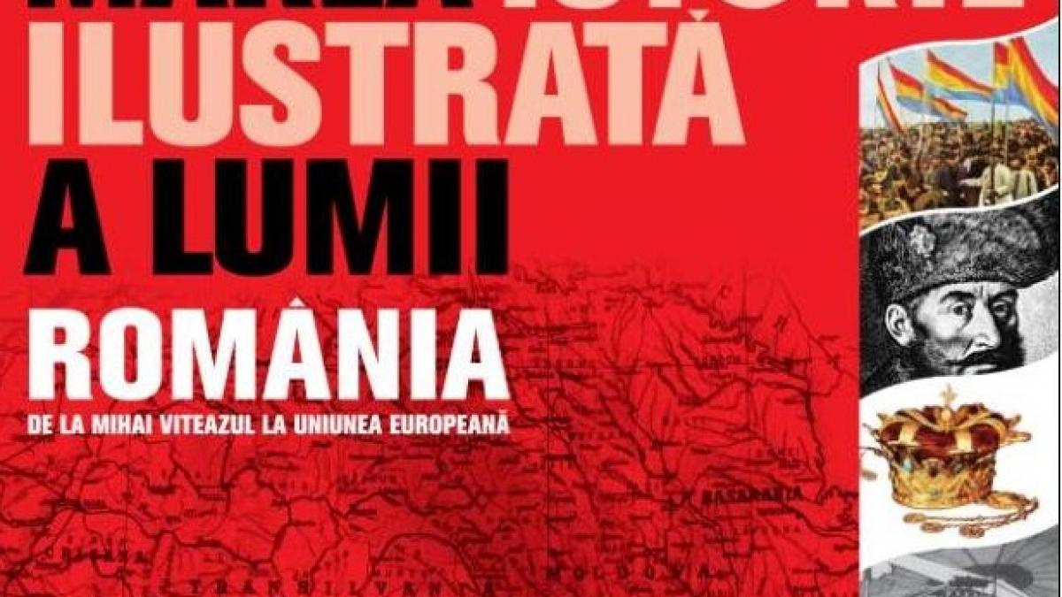 ?De la Mihai Viteazu la Uniunea Europeană? ? al doilea volum dedicat României din Marea Istorie Ilustrată a Lumii