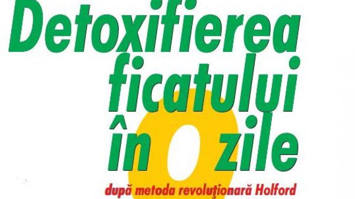 Metoda revoluţionară Holford de detoxifiere a ficatului numai cu Revista Felicia