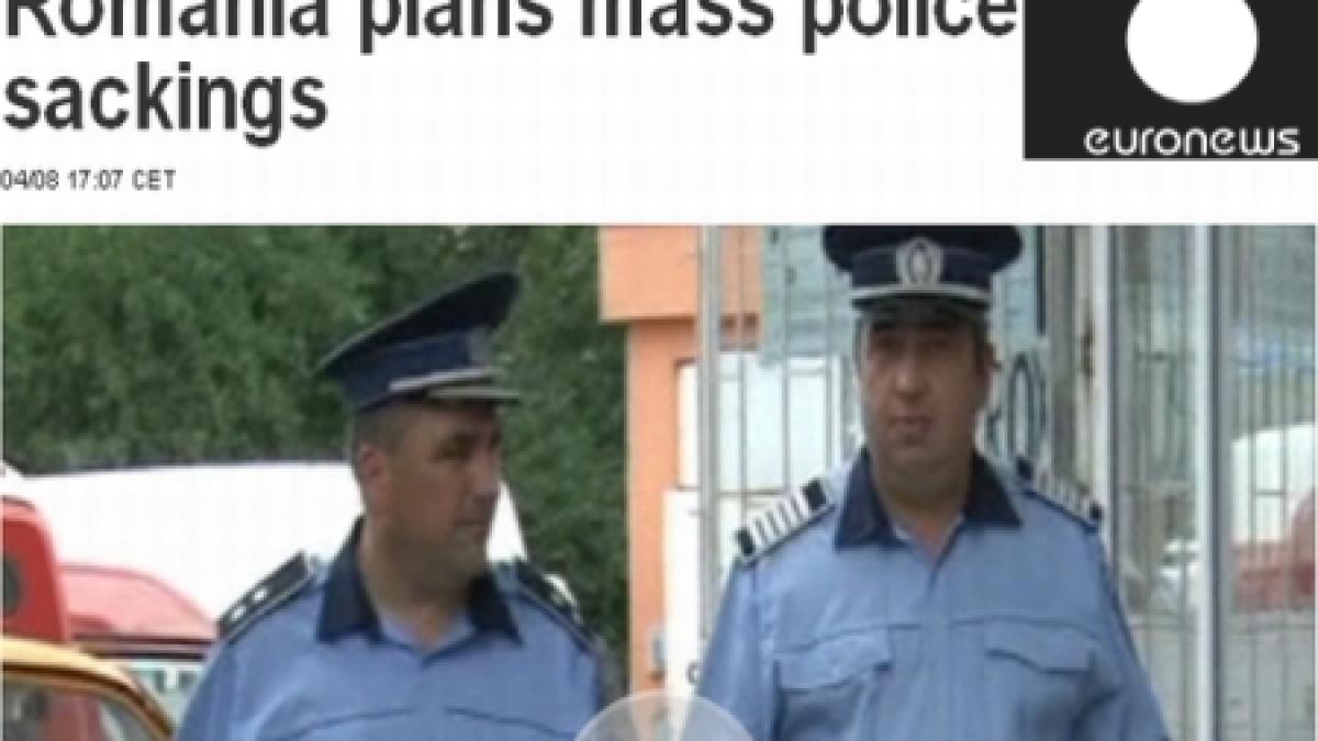 Disponibilizările din MAI, pe Euronews: Concedieri în masă printre poliţişti