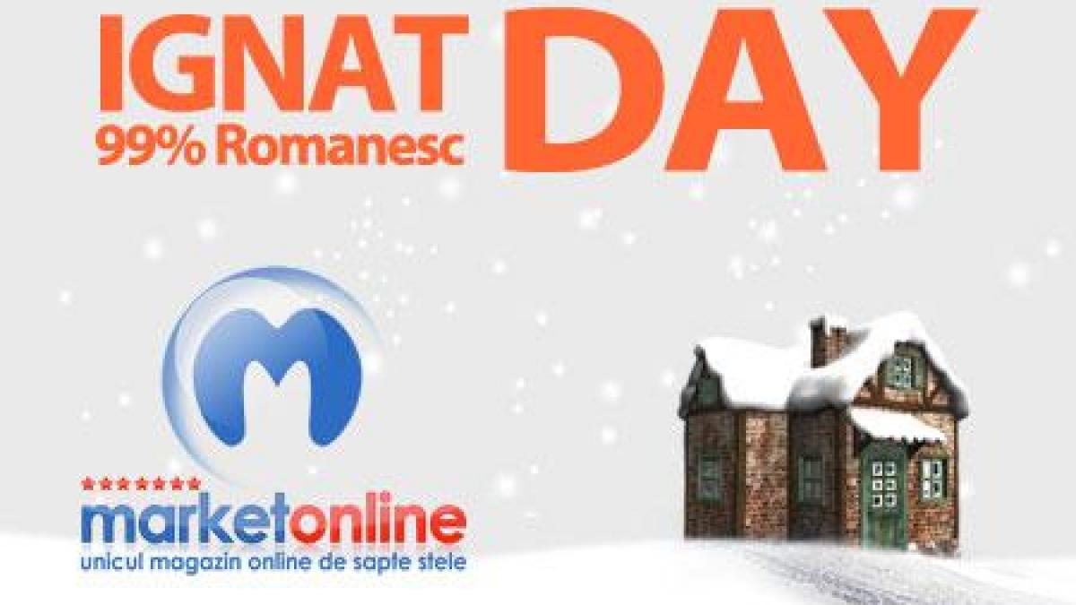 Pentru cine a ratat Black Friday, MarketOnline.ro sărbătoreşte Ignat Day