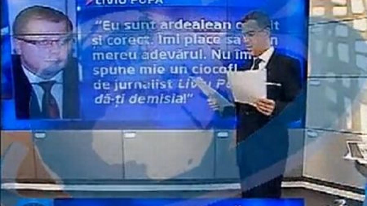 &quot;Nu-mi spune mie un ciocoflender de jurnalist: Liviu Popa, dă-ţi demisia!&quot;