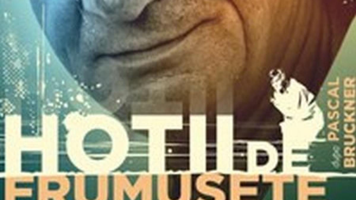 Premieră mondială în lumea teatrului. Romanul &quot;Hoţii de frumuseţe&quot; al lui Pascal Bruckner, pus în scenă la Bucureşti