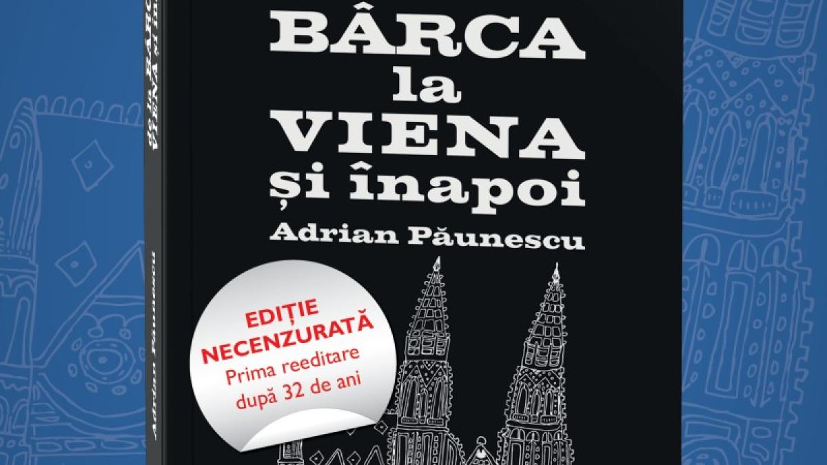 Litera și Jurnalul Național îţi aduc volumul &quot;De la Bârca la Viena și înapoi&quot;, de Adrian Păunescu, ediţia necenzurată