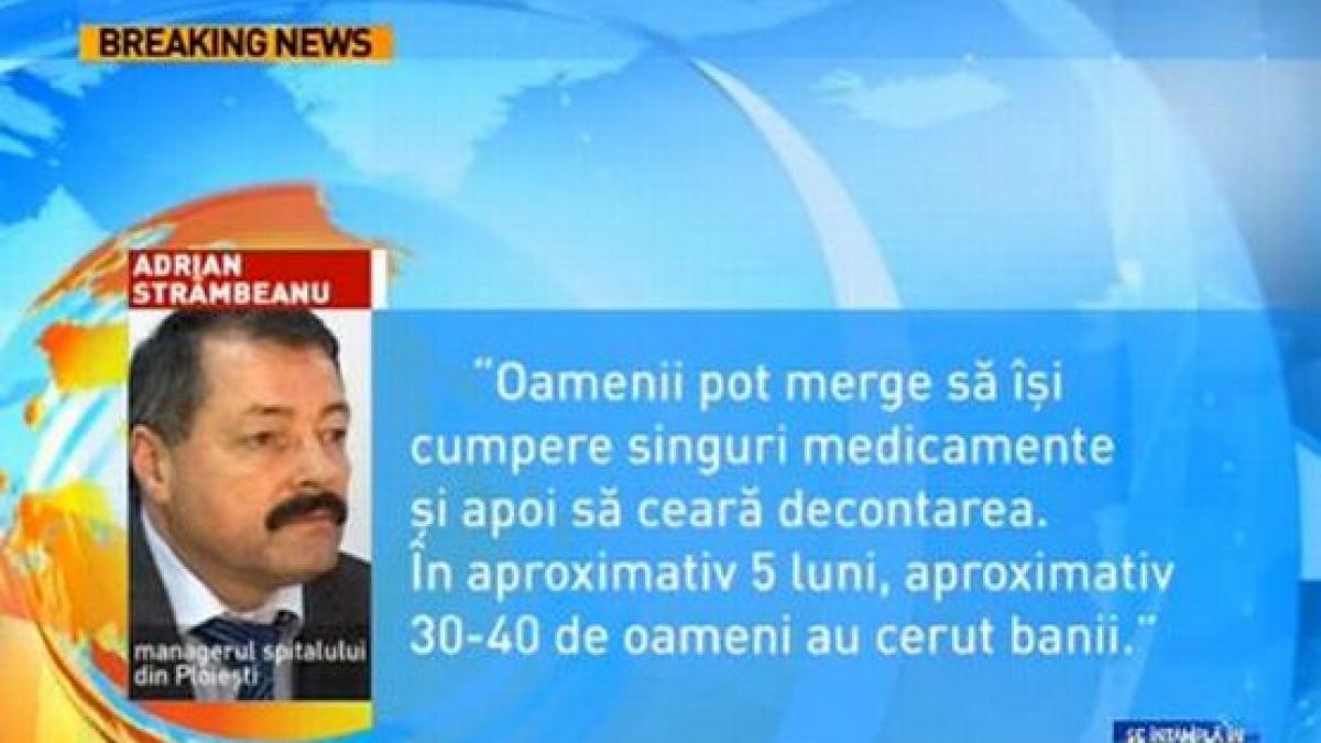 Managerul spitalului GROAZEI din Ploieşti trimite bolnavii la CAS să recupereze banii cheltuiţi pe medicamente