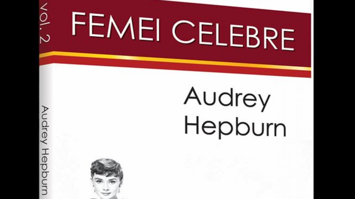  Joi, 6 martie, apare cel de-al doilea volum al colecţiei “Femei celebre”, povestea fermecătoarei actriţe Audrey Hepburn