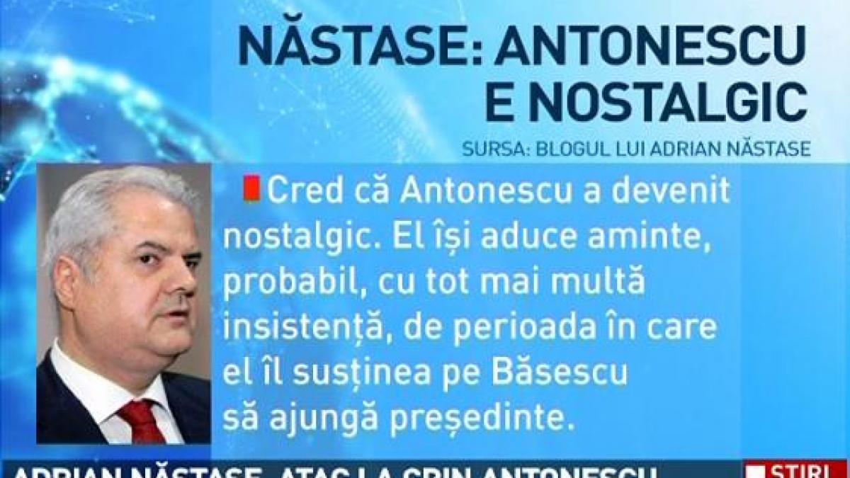 Adrian Năstase: Antonescu e nostalgic