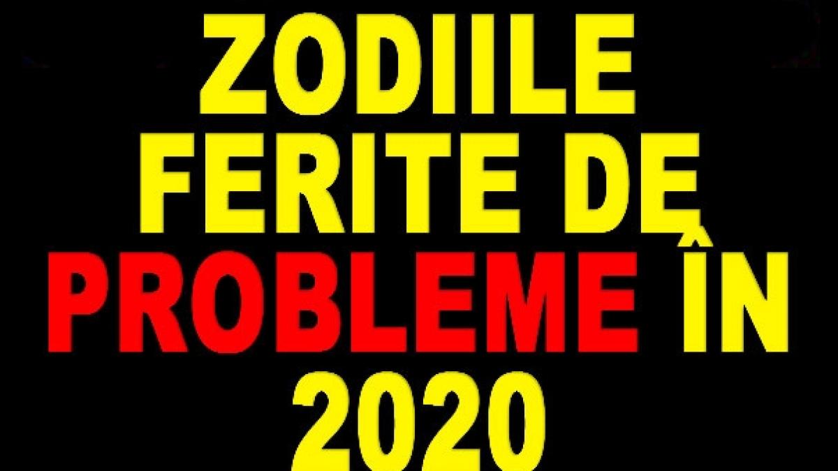 HOROSCOP. Zodiile ferite de probleme în 2020! Nativii Berbec vor avea parte de un an minunat