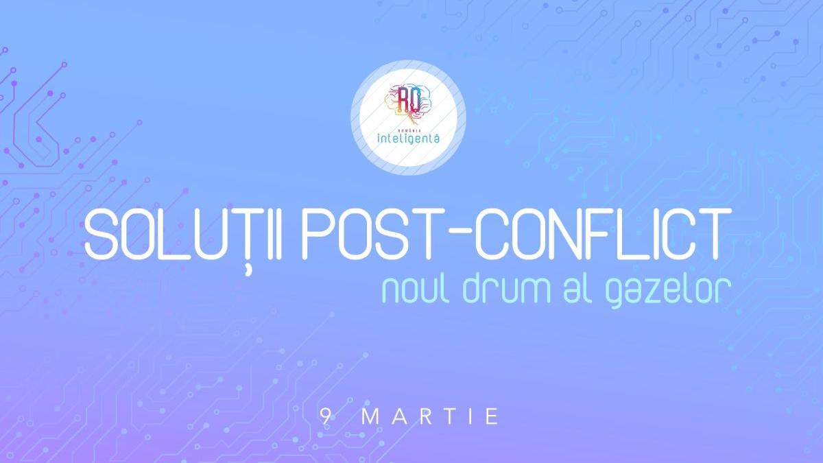 solutii post conflict noul drum al gazelor conferinta romania inteligenta 9 martie 2022