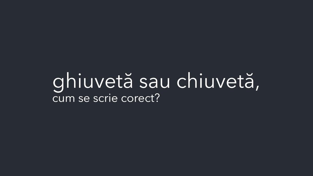 ghiuveta chiuveta cea mai des intalnita greseala limba romana