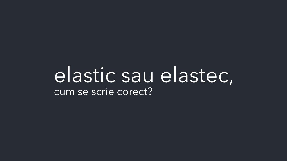 elastic sa elastec varianta corecta