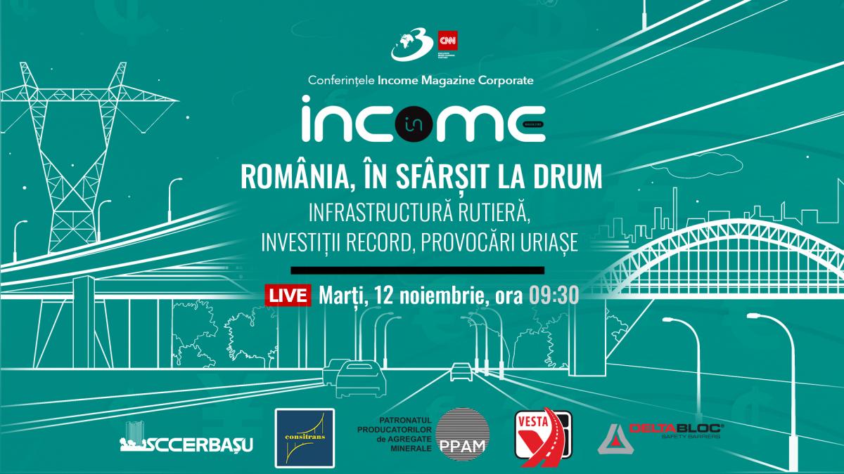 Conferința Națională a platformei de comunicare Income Magazine Corporate ”România, în sfârșit la drum: Infrastructura rutieră, investiții record, provocări uriașe” are loc marți 12 noiembrie 2024 la Centrul de conferinte Antena 3 CNN, The Mark, Cladirea 