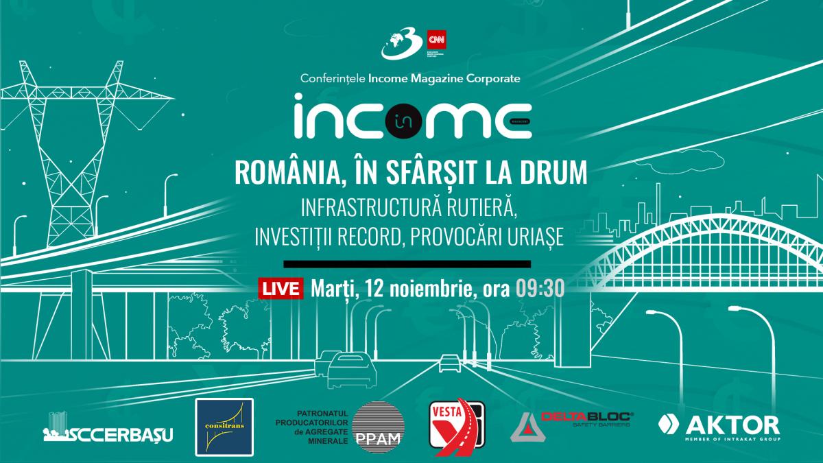 Conferința Națională a platformei de comunicare Income Magazine Corporate ”România, în sfârșit la drum: Infrastructura rutieră, investiții record, provocări uriașe” are loc marți 12 noiembrie 2024 la Centrul de conferinte Antena 3 CNN, The Mark, Cladirea 