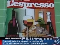 Scandal în Italia. O revistă susţine că pe piaţă sunt 70 de milioane de litri de vin toxic