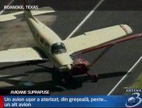 Incident în Texas. Un avion a aterizat din greşală pe un alt avion