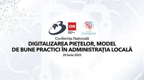 Conferința Națională “Digitalizarea pieţelor model de bune practici în administraţia locală” | România Inteligentă