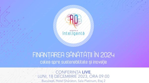 “Finanțarea Sănătății în 2024 – Calea spre sustenabilitate și inovație” | Conferinţă Naţională România Inteligentă